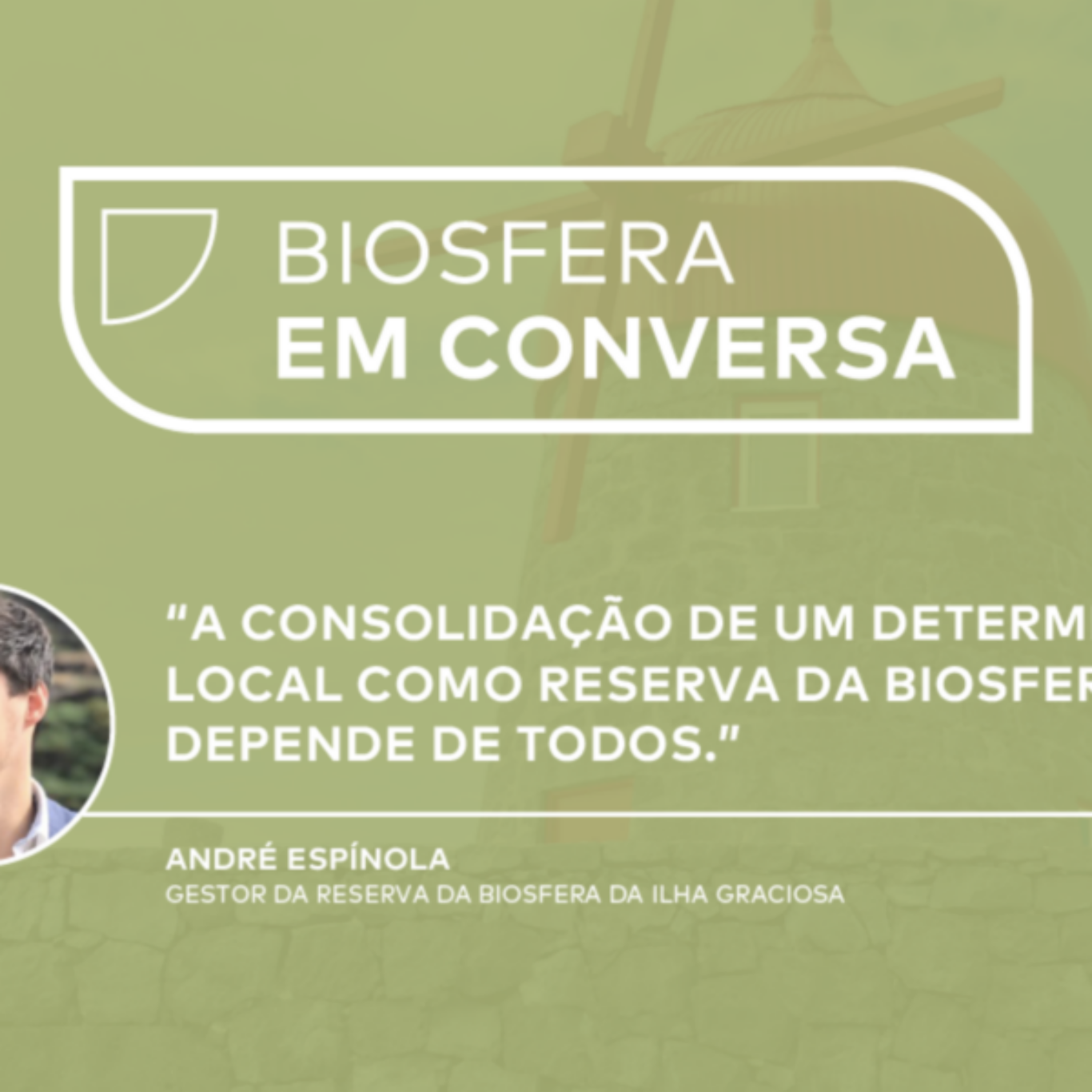 Biosfera em Conversa: André Espínola, Reserva da Biosfera da Ilha Graciosa